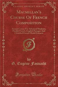Macmillan's Course of French Composition: Second Course for Advanced Students; Parallel French-English Passages and Classified French Model Extracts (Classic Reprint)