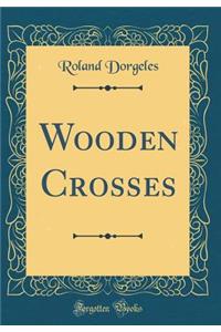 Wooden Crosses (Classic Reprint)