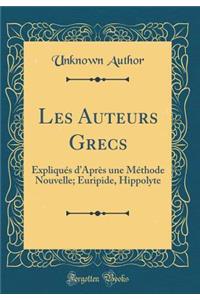 Les Auteurs Grecs: Expliquï¿½s d'Aprï¿½s Une Mï¿½thode Nouvelle; Euripide, Hippolyte (Classic Reprint)