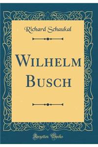 Wilhelm Busch (Classic Reprint)