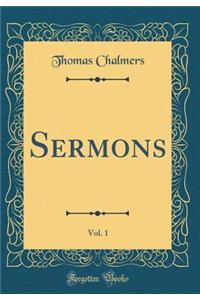 Sermons, Vol. 1 (Classic Reprint)