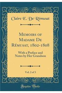 Memoirs of Madame de Rï¿½musat, 1802-1808, Vol. 2 of 3: With a Preface and Notes by Her Grandson (Classic Reprint): With a Preface and Notes by Her Grandson (Classic Reprint)