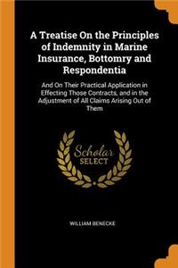 A Treatise On the Principles of Indemnity in Marine Insurance, Bottomry and Respondentia