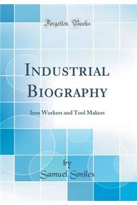 Industrial Biography: Iron Workers and Tool Makers (Classic Reprint)