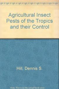 Agricultural Insect Pests of the Tropics and Their Control