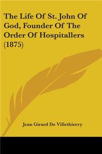 Life Of St. John Of God, Founder Of The Order Of Hospitallers (1875)