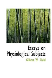 Essays on Physiological Subjects