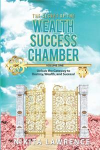 The Secret of the Wealth Success Chamber Volume One
