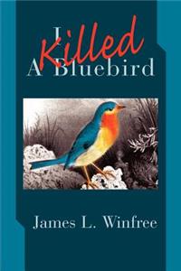 I Killed A Bluebird