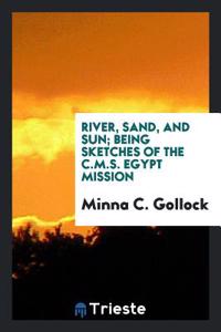 RIVER, SAND, AND SUN; BEING SKETCHES OF
