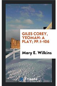 GILES COREY, YEOMAN: A PLAY; PP.1-106
