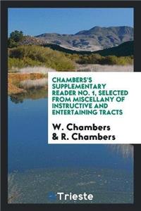 Chambers's Supplementary Reader No. 1, Selected from Miscellany of Instructive and Entertaining Tracts
