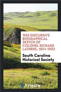 This Discursive Biographical Sketch of Colonel Richard Lathers, 1841-1902