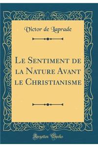 Le Sentiment de la Nature Avant Le Christianisme (Classic Reprint)