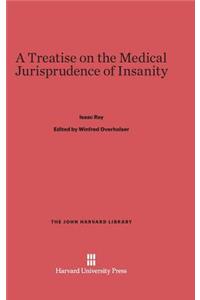 Treatise on the Medical Jurisprudence of Insanity