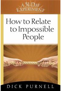 How to Relate to Impossible People