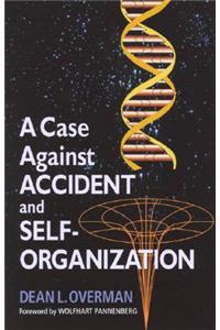 A Case Against Accident and Self-Organization