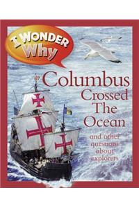 I Wonder Why Columbus Crossed the Ocean: And Other Questions about Explorers: And Other Questions about Explorers