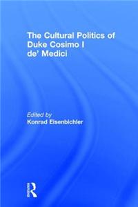 Cultural Politics of Duke Cosimo I De' Medici