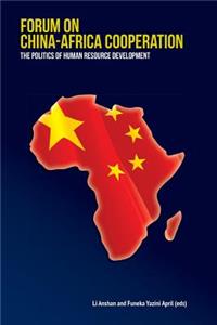 Forum on China-Africa Cooperation. the Politics of Human Resource Development