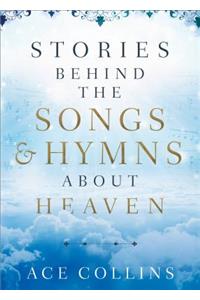 Stories Behind the Songs and Hymns about Heaven