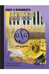 Prep 2 Rudiments Ultimate Music Theory