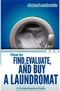 How To Find, Evaluate, and Buy a Laundromat