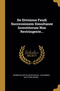 De Divisione Feudi Successionem Simultanee Investitorum Non Restringente...