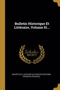 Bulletin Historique Et Littéraire, Volume 51...