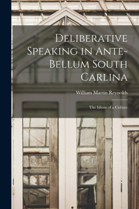 Deliberative Speaking in Ante-bellum South Carlina: the Idiom of a Culture