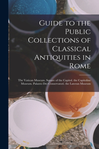 Guide to the Public Collections of Classical Antiquities in Rome