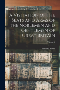 Visitation of the Seats and Arms of the Noblemen and Gentlemen of Great Britain; Volume 2