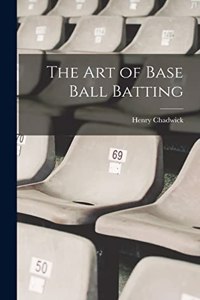 art of Base Ball Batting