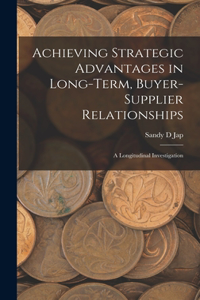 Achieving Strategic Advantages in Long-term, Buyer-supplier Relationships