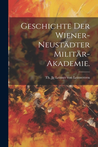 Geschichte der Wiener-Neustädter Militär-Akademie.