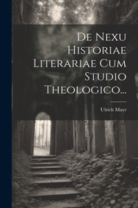 De Nexu Historiae Literariae Cum Studio Theologico...