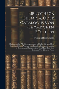 Bibliotheca Chemica, Oder Catalogus Von Chymischen Büchern