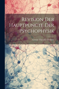 Revision Der Hauptpuncte Der Psychophysik