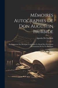 Mémoires Autographes De Don Augustin Iturbide