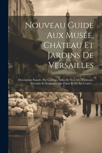 Nouveau Guide Aux Musée, Château Et Jardins De Versailles