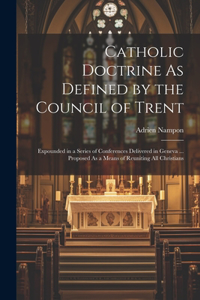 Catholic Doctrine As Defined by the Council of Trent