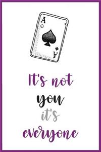 It's Not You It's Everyone