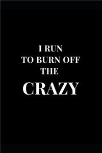 I Run To Burn Off The Crazy