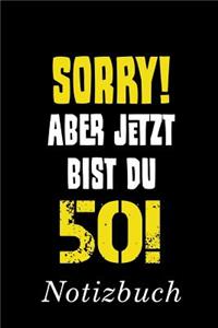 Sorry Aber Jetzt Bist Du 50 Notizbuch