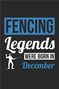 Fencing Notebook - Fencing Legends Were Born In December - Fencing Journal - Birthday Gift for Fencer