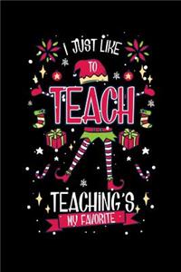I Just Like To Teach Teaching's My Favorite