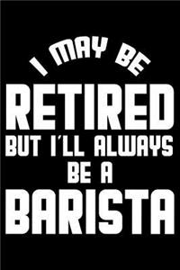 I May Be Retired But I'll Always Be A Barista