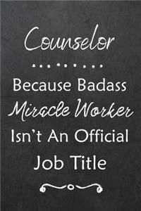 Counselor Because Bad Ass Miracle Worker Isn't An Official Job Title