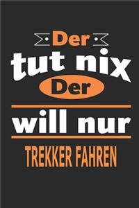 Der tut nix Der will nur Trekker fahren