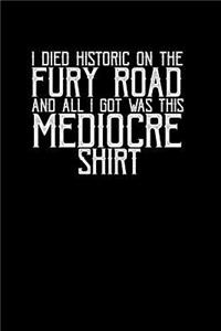 I died historic on the fury road and all I got was this mediocre: Notebook - Journal - Diary - 110 Lined pages